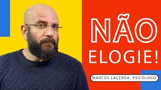 NÃO ELOGIE! | Marcos Lacerda, psicólogo