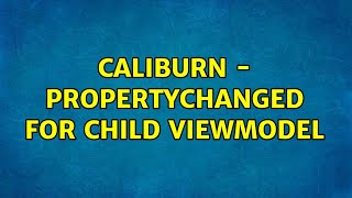 Caliburn - Propertychanged For Child Viewmodel