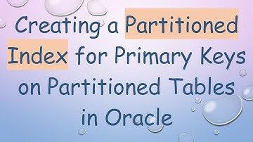 Creating a Partitioned Index for Primary Keys on Partitioned Tables in Oracle