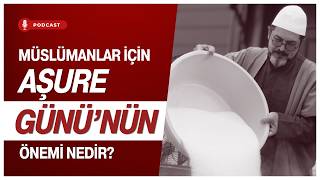Müslümanlar İçin Aşure Günü'nün Önemi Nedir? I M. Fatih Çıtlak