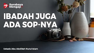 Ibadah Juga Ada SOP-Nya - Ustadz Abu Abdillah Nurul Islam Al Madury