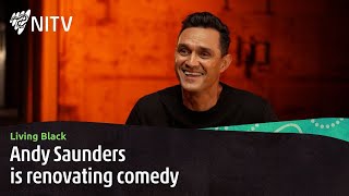 Andy Saunders is renovating comedy | Living Black | NITV