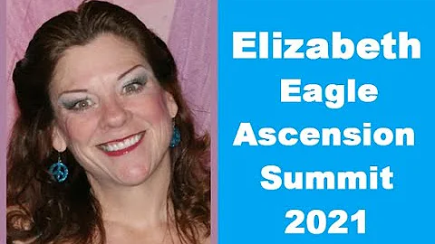 Ascension Summit 2021 - Elizabeth Eagle - Orbs, Li...