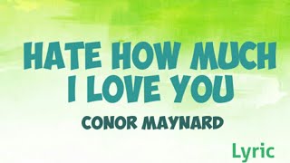 Conor Maynard ~ Hate How Much I Love You [Lyric]
