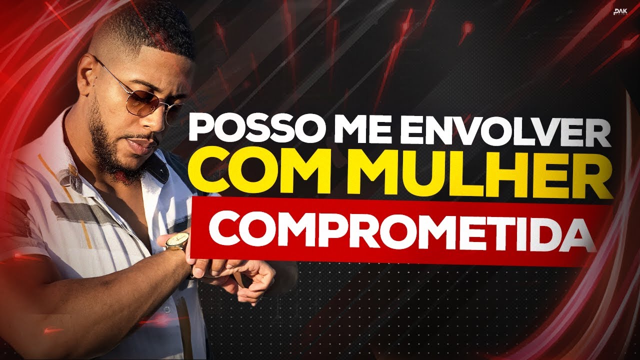 POSSO ME ENVOLVER COM MULHER COMPROMETIDA?