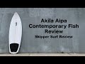 Akila Aipa Contemporary Fish Surfboard Review