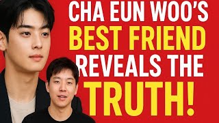 Famous Cha Eun Woo’s Best Friend Reveals the Truth! Shocking Update on Marriage Rumors Wealth