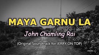 Maya Garnu La - John Chamling Original Soundtrack For Jerry On Top Lyrics
