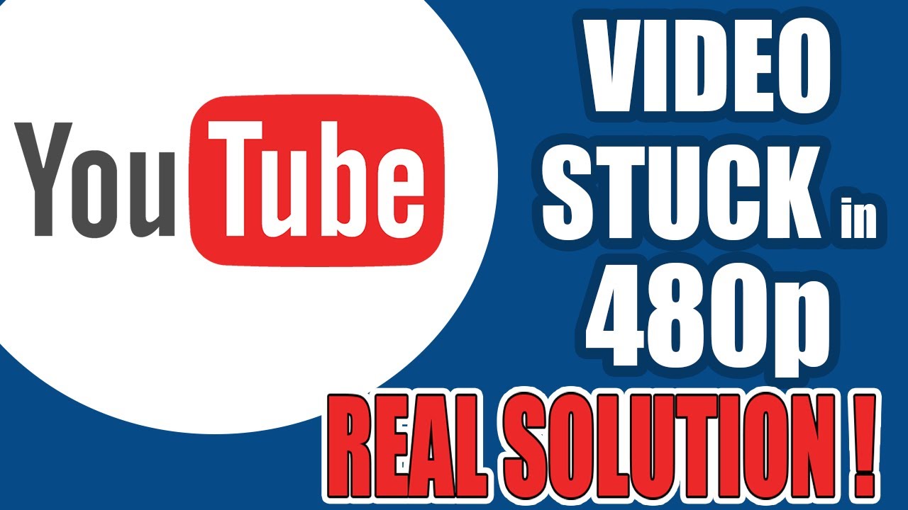 SOLUTION! YOUTUBE VIDEO STUCK AT 480p EXCLUSIVE YouTube