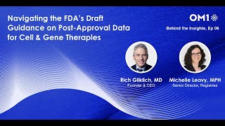 OM1 | Behind the Insights: Ep 06 FDA Draft Guidance on Post-Approval Data for Cell & Gene Therapies