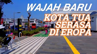 Wajah Baru Kota Tua Jakarta! Yuk Intip Apa Saja yang Berubah