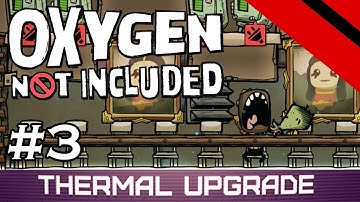 Oxygen Not Included - Thermal Upgrade - THE SWEEPENING (Stream) - Part 3 [S6]