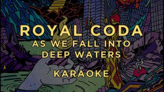 Royal Coda - As We Fall Into Deep Waters • Karaoke