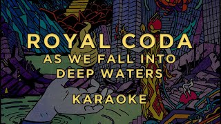 Royal Coda - As We Fall Into Deep Waters • KARAOKE