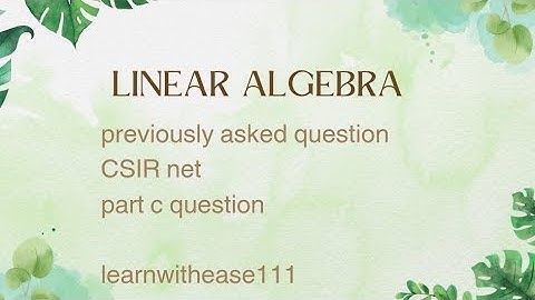 linear algebra|| CSIR net || part c question