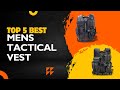 Top 5 Best Mens Tactical Vest
