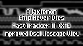 Ajaxlemon - “Chip Never Dies” (XM) [Improved Oscilloscope View]