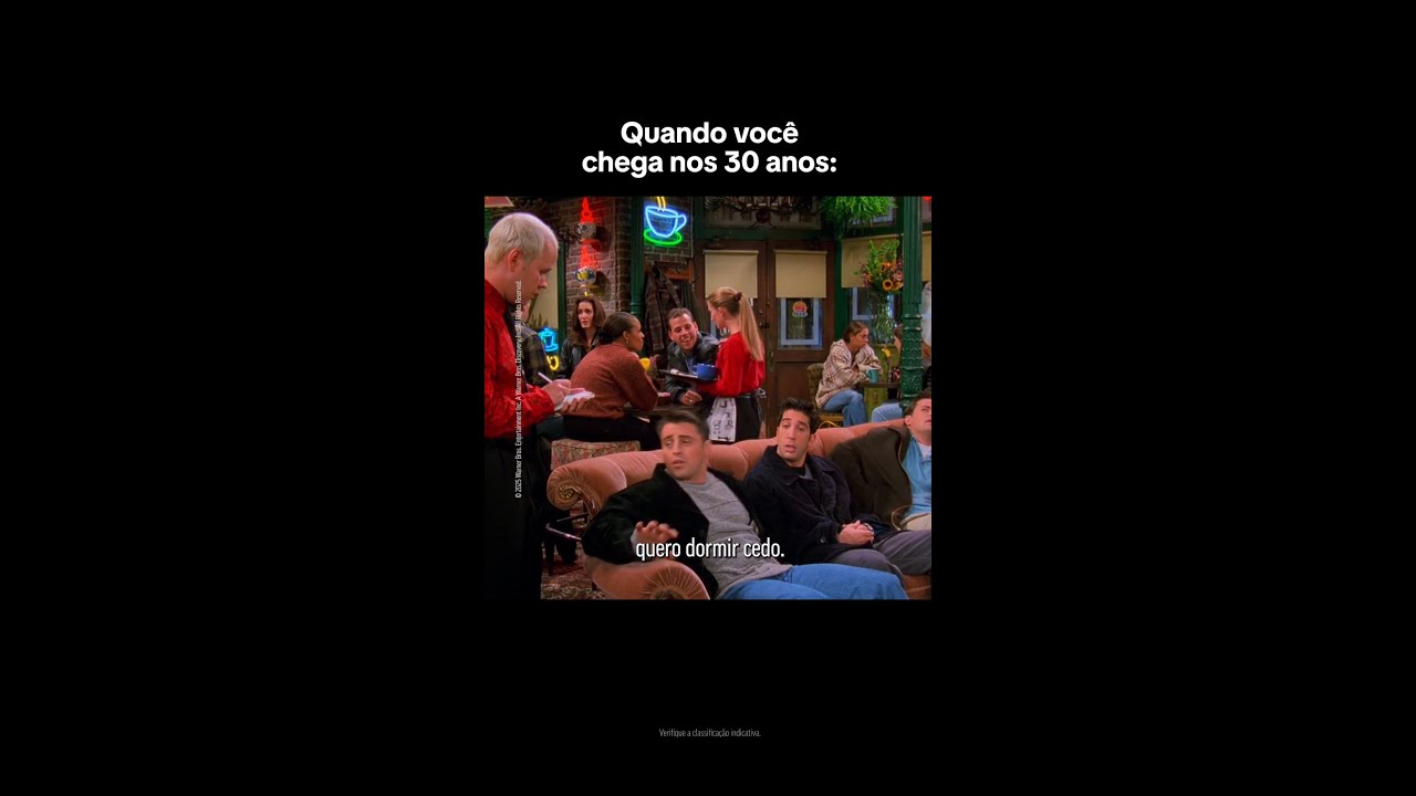 QUANDO VOC&Ecirc; PASSA DOS 30 ANOS! 🗣 | FRIENDS