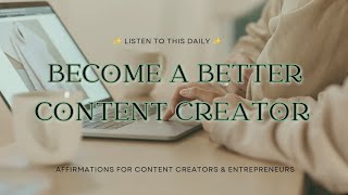 AFFIRMATIONS FOR CONTENT CREATORS - Become A Better Content Creator - Improve Your Content - 396 Hz