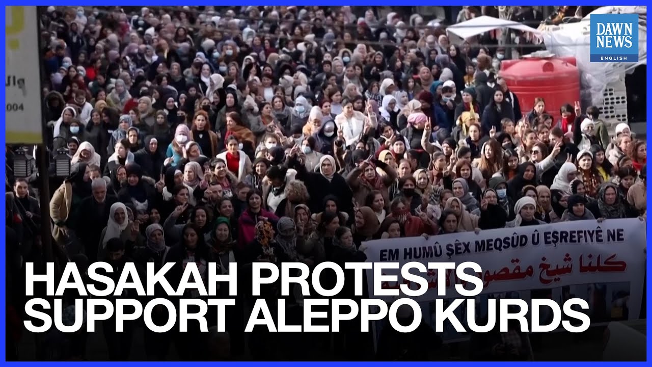 Thousands Protest in Hasakah Showing Solidarity with Aleppo’s Kurds | Dawn News English