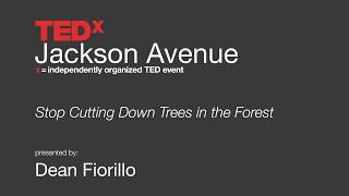 TEDxJacksonAve: Stop Cutting Down Trees in the Forest by Dean Fiorillo Details