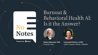 No Notes - Season 2, Episode 7: Burnout & Behavioral Health AI - Is it the Answer