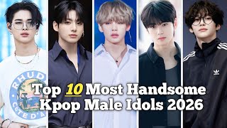 Top 10 Most Handsome Kpop Male Idols 2026