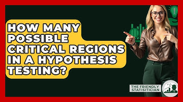 How Many Possible Critical Regions In A Hypothesis Testing? - The Friendly Statistician