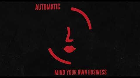 Automatic - Mind Your Own Business