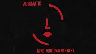 Automatic - Mind Your Own Business