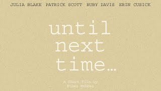 Until Next Time... Official Short Film- 2021 (Rated PG-13)