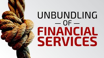 The Unbundling of Financial Services - Neff Hudson