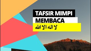Arti Mimpi Membaca Tahlil La Ilaha Illallah