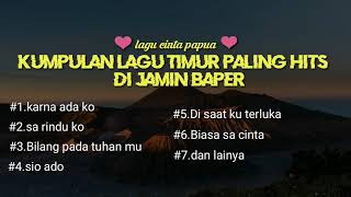 KUMPULAN LAGU CINTA PAPUA || LAGU TIMUR YANG LAGI HITS || Cocok Buat Santai Sama Do'I