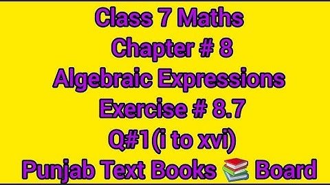 Class7Maths|Chapter #8|AlgebraicExpressions|Exercise #8.7|Q#1(i to xvi)|Punjab Text Books 📚 Board