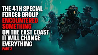 "4th Special Forces Group encountered something on the east coast Pt 2" | Creepypasta