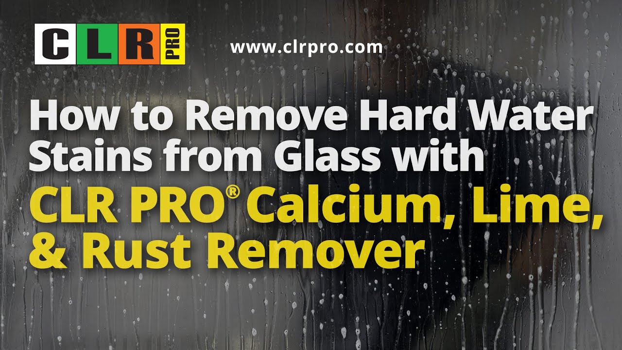 HOW TO REMOVE HARD WATER STAINS FROM GLASS WITH CLR PRO® CALCIUM, LIME & RUST REMOVER