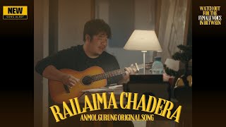 ANMOL GURUNG - RAILAIMA CHADERA - OFFICIAL MUSIC VIDEO - feat Sanjeev Baraili