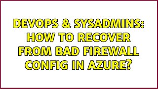 Celebrity DevOps & SysAdmins: How to recover from bad firewall config in Azure? Net Worth