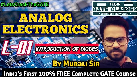 Lec - 01 | Analog Electronics by Murali Sir | Intro. of Diodes | #LetsCrackTheGATE  #TEQIP_Faculties