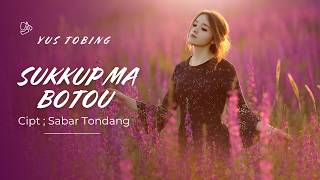 YUS TOBING || SUKKUP MA BOTOU || Cipt Sabar Tondang