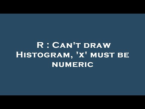 R : Can't draw Histogram, 'x' must be numeric