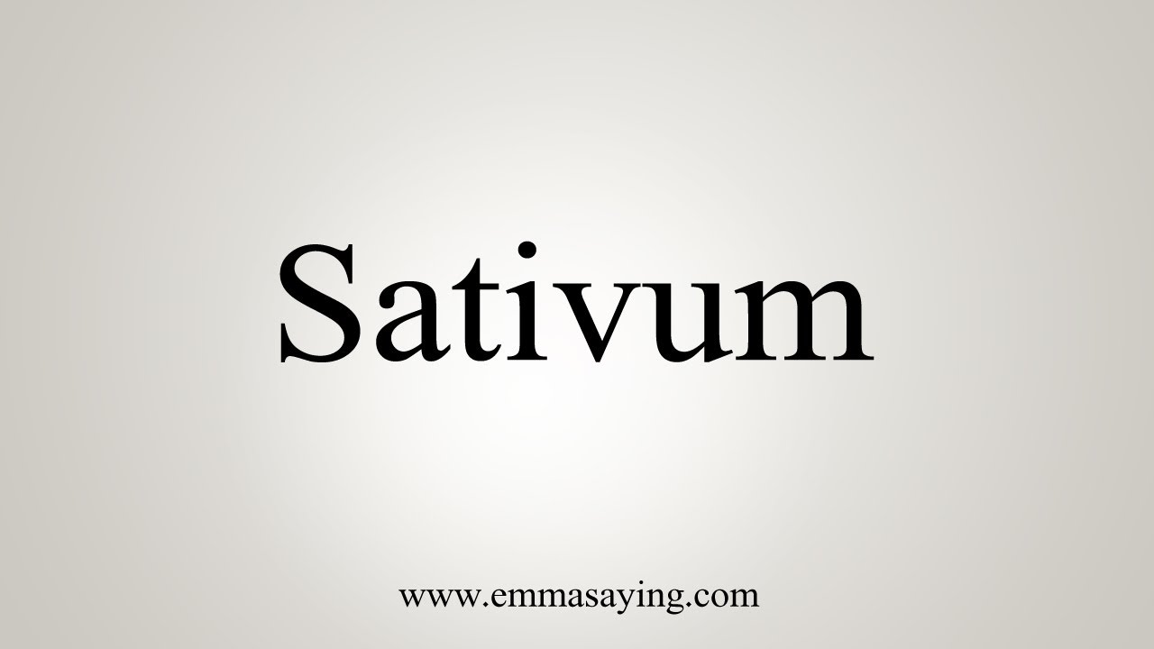 How To Say Sativum Youtube