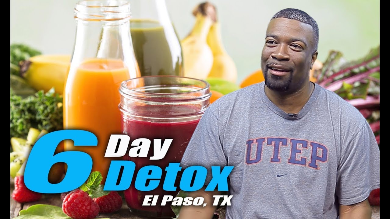 6 Day *DETOX DIET* Treatment El Paso, TX (2019) YouTube