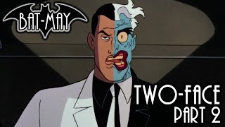 Two-Face Part Ii - Bat-May