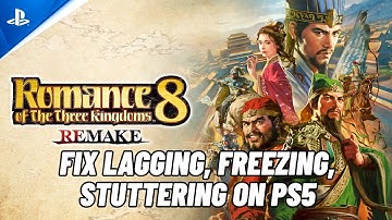 How To Fix ROMANCE OF THE THREE KINGDOMS 8 REMAKE Lagging, Freezing or Stuttering Issue On PS5