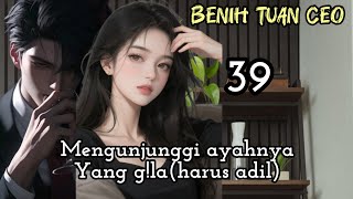 Part:39 Mengunjunggi ayahnyaYang g!l (harus adil).