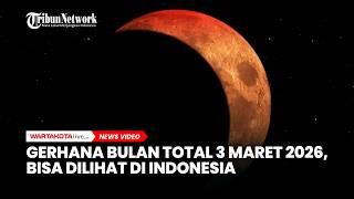 Gerhana Bulan Total Bisa Dilihat di Indonesia pada 3 Maret 2026