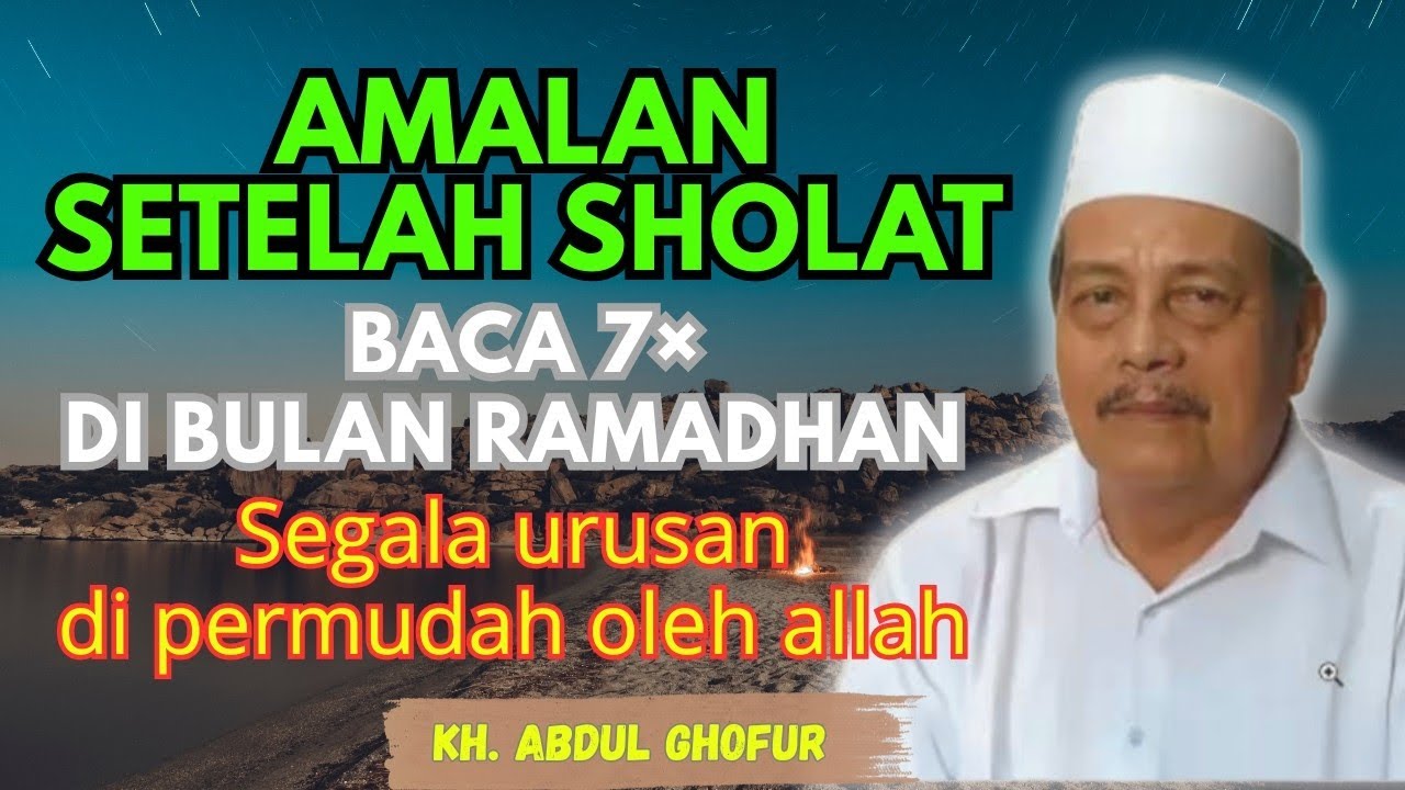 Ngaji KH. ABDUL GHOFUR ~ Baca 7× setelah sholat di bulan ramadhan, segala urusan di permudah allah