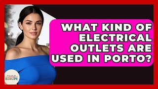 What Kind Of Electrical Outlets Are Used In Porto? - Exploring Southwest Europe